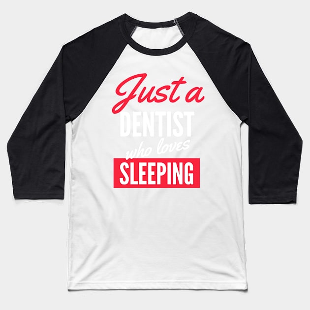 Just A Dentist Who Loves Sleeping - Gift For Men, Women, Sleeping Lover Baseball T-Shirt by Famgift